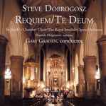 Cover for album: Steve Dobrogosz, St. Jacob's Chamber Choir, The Royal Swedish Opera Orchestra, Hannah Holgersson, Gary Graden – Requiem / Te Deum(CD, Album)