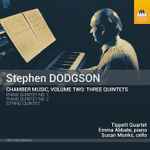 Cover for album: Stephen Dodgson - Tippett Quartet, Emma Abbate, Susan Monks – Chamber Music, Volume Two: Three Quintets(CD, Album)