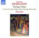 Cover for album: Stephen Dodgson - Karolos (2) – String Trios. Works For Solo Violin, Solo Viola And Solo Cello(CD, Album)