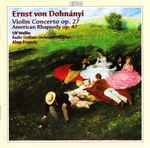 Cover for album: Ernst von Dohnányi - Ulf Wallin, Radio-Sinfonie-Orchester Frankfurt, Alun Francis – Violin Concerto Op. 27; American Rhapsody Op. 47