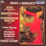 Cover for album: Ernst von Dohnányi, Csaba Onczay, Budapest Symphony Orchestra, Tamás Vásáry – Suite In F Sharp Minor Op. 19 - Konzertstück Op. 12 - Symphonische Minuten Op. 35(CD, Album)