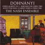 Cover for album: Dohnányi, The Nash Ensemble – String Quartet No 3 · Serenade For String Trio · Sextet For Piano, Clarinet, Horn & String Trio(CD, Album)