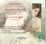 Cover for album: Grieg / Dohnányi / Henry Litolff • Jorge Luis Prats / Royal Philharmonic Orchestra / Enrique Bátiz – Piano Concerto • Variations On A Nursery Song • Scherzo(CD, )