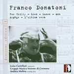 Cover for album: Franco Donatoni - Luisa Castellani, Gruppo Musica Insieme Di Cremona, Andrea Molino – For Grilly · Lied · Lumen · Ash · Arpège · L'Ultima Sera(CD)