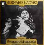 Cover for album: Bernard Ładysz Sings Operatic Arias By Rossini, Donizetti, Pergolesi and Cimarosa – Il Maestro Di Cappella(LP, Album, Stereo)