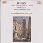 Cover for album: Rossini, Donizetti, Rossini Ensemble, Budapest – String Sonatas Nos. 1, 2 And 3 / Allegro For Strings In C Major