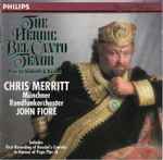 Cover for album: Chris Merritt / Münchner Rundfunkorchester / John Fiore (4) / Donizetti / Rossini – The Heroic Bel Canto Tenor(CD, Album)