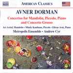 Cover for album: Avner Dorman - Avi Avital • Mindy Kaufman • Eliran Avni, Metropolis Ensemble • Andrew Cyr – Concertos For Mandolin, Piccolo, Piano And Concerto Grosso(CD, Album)