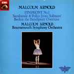 Cover for album: Malcolm Arnold, Bournemouth Symphony Orchestra – Symphony No 1, Sarabande & Polka, Beckus The Dandipratt(LP, Stereo)