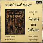 Cover for album: Dowland / East / Holborne, Musica Reservata, Michael Morrow, Purcell Consort, Grayston Burgess – Metaphysical Tobacco (Songs And Dances By Dowland, East And Holborne)