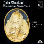 Cover for album: John Dowland, Paul O'Dette – Compete Lute Works, Vol. 4