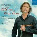Cover for album: Joel Frederiksen, Dowland, Ensemble Phoenix Munich – Tell Me True Love(CD, Album)