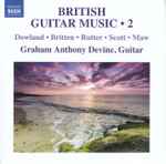 Cover for album: Dowland, Britten, Rutter, Scott, Maw, Graham Anthony Devine – British Guitar Music • 2(CD, Album)