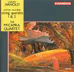 Cover for album: Malcolm Arnold, The McCapra Quartet – String Quartets 1 & 2(CD, Album)