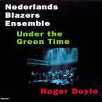 Cover for album: Nederlands Blazers Ensemble, Roger Doyle – Under The Green Time(CD, )