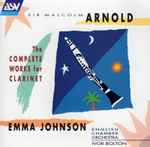 Cover for album: Sir Malcolm Arnold, Emma Johnson, English Chamber Orchestra, Ivor Bolton – The Complete Works For Clarinet(CD, Album)