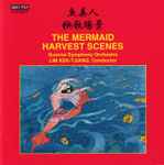 Cover for album: Chu Wei / Du Ming Xin - Gumma Symphony Orchestra / Lim Kek-Tjiang – Harvest Scenes (Symphonic Suite) / The Mermaid (Ballet Suite)(CD, Stereo)