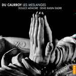 Cover for album: Du Caurroy / Doulce Mémoire, Denis Raisin-Dadre – Les Meslanges(CD, Album)