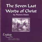Cover for album: Théodore Dubois, Exultate Festival Choir And Orchestra – The Seven Last Words Of Christ(CD, Album)