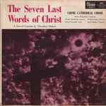 Cover for album: Théodore Dubois, Chime Cathedral Choir, Robert McSpadden, Eleanor Moehlman, William Sontag, Robert Cornuelle, Roger Heather – The Seven Last Words Of Christ(LP, Mono)