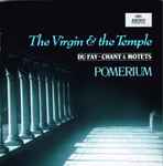 Cover for album: Pomerium - Du Fay – The Virgin & The Temple (Chant & Motets)