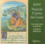 Cover for album: Dufay - The Binchois Consort, Andrew Kirkman – Music For St James The Greater