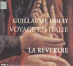 Cover for album: Guillaume Dufay, La Reverdie – Voyage En Italie(CD, Album)