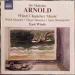 Cover for album: Sir Malcolm Arnold - East Winds – Wind Chamber Music (Wind Quintet • Three Shanties • Suite Bourgeoise)