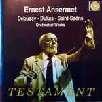 Cover for album: Debussy, Dukas, Saint-Saëns, Ansermet – Orchestral Works(CD, Stereo, Mono)