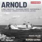 Cover for album: Arnold, Michael Collins (3), BBC Philharmonic, Rumon Gamba – Clarinet Concerto No. 1 / Philharmonic Concerto / Divertimento No. 2 / The Padstow Lifeboat / Commonwealth Christmas Overture / Larch Trees(CD, )