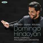 Cover for album: Debussy • Dukus • Roussel, Domingo Hindoyan, Royal Liverpool Philharmonic Orchestra – Debussy • Dukas • Roussel(CD, Album)