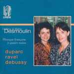Cover for album: Hélène Desmoulin & Marie Desmoulin, Duparc, Ravel, Debussy – Musique Française À Quatre Mains(CD, Album)