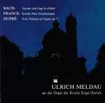Cover for album: Bach, Franck, Dupré - Ulrich Meldau – Toccata Und Fuge In D-Moll / Grande Pièce Symphonique / Trois Préludes Et Fugues Op. 7 (Ulrich Meldau An Der Orgel Der Kirche Enge/Zürich)(CD, Album, Stereo)