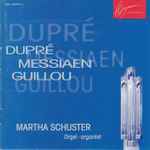 Cover for album: Dupré, Messiaen, Guillou - Martha Schuster – Dupré Messiaen Guillou(CD, Album, Stereo)