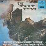 Cover for album: Wagner · Rimsky-Korsakov · Debussy · Ireland · Britten · Arnold · Grainger – The World Of The Sea(LP, Compilation, Stereo)