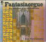 Cover for album: Jean-Pierre Lecaudey, Marcel Dupré, Louis Vierne, Jehan Alain, Maurice Duruflé, Olivier Messiaen – Fantasiaorgue - Un Concert à la Cathédrale(CD, Album)