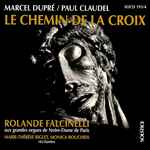 Cover for album: Marcel Dupré / Paul Claudel - Rolande Falcinelli, Marie-Thérèse Riglet, Monica Boucheix – Le Chemin De La Croix(2×CD, Album)
