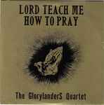 Cover for album: No Tears In HeavenThe Glorylanders Quartet – Lord Teach Me How To Pray(LP)
