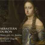 Cover for album: Sebastián Durón, La Grande Chapelle, Albert Recasens – Música Para Dos Dinastías = Music For Two Dynasties(CD, )