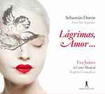 Cover for album: Sebastián Durón, Eva Juárez, A Corte Musical, Rogério Gonçalves – Lágrimas, Amor...(CD, Album)