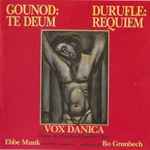 Cover for album: Charles Gounod, Maurice Duruflé, Vox Danica, Ebbe Munk – Gounod: Te Deum, Durufle: Requiem(CD, Album)