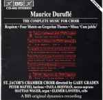 Cover for album: Maurice Duruflé, St. Jacob's Chamber Choir, Gary Graden – The Complete Music For Choir : Requiem • Four Motets On Gregorian Themes • Missa 'Cum Jubilo'
