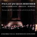 Cover for album: Paul Et Jacques Berthier - Guy De Lioncourt - Poulenc - Duruflé / Ensemble Vocal Berthier De Lioncourt – Passages Du XXe Siècle Dans Les Cathédrales De France(CDr, Album, Limited Edition, Reissue)
