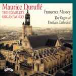 Cover for album: Maurice Duruflé, Francesca Massey – Maurice Duruflé: The Complete Organ Works(CD, Album, Stereo)