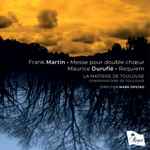 Cover for album: Frank Martin (3), Maurice Duruflé, La Maitrise De Toulouse, Conservatoire De Toulouse, Mark Opstad – Mass For Double Choeur • Requiem(CD, Album)
