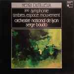 Cover for album: Henri Dutilleux - Orchestre National De Lyon, Serge Baudo – 1ere Symphonie  / Timbres, Espace, Mouvement