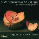 Cover for album: Juan Crisóstomo de Arriaga, Quartet Sine Nomine – The Three String Quartets(CD, Album)
