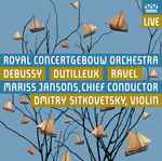 Cover for album: Royal Concertgebouw Orchestra, Debussy, Dutilleux, Ravel, Mariss Jansons, Dmitry Sitkovetsky – Debussy - Dutilleux - Ravel(SACD, Album, Hybrid, Multichannel)
