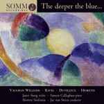 Cover for album: Vaughan Williams, Ravel, Dutilleux, Hesketh, Janet Sung, Simon Callaghan, Britten Sinfonia, Jac van Steen – The Deeper The Blue...(CD, Album)