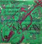 Cover for album: Wieniawski / Dvořák / Paganini - L.Kogan – Original Theme With Variations / Mazurka / Slavonic Dance No. 3 / Introduction And Variations